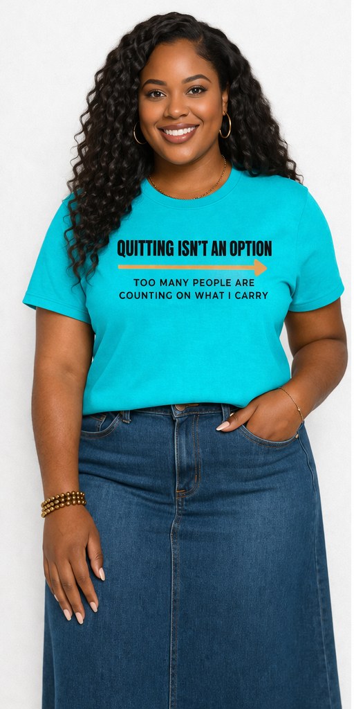 Quitting Isn't an Option tee – front